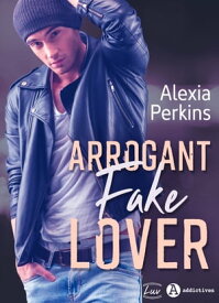 Arrogant Fake Lover【電子書籍】[ Alexia Perkins ]