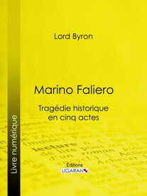 Marino Faliero Trag?die historique en cinq actes【電子書籍】[ Lord Byron ]