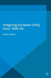 Imagining European Unity since 1000 AD【電子書籍】[ Patrick Pasture ]