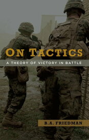 On Tactics A Theory of Victory in Battle【電子書籍】[ Brett Friedman ]