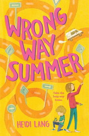 Wrong Way Summer A Novel【電子書籍】[ Heidi Lang ]