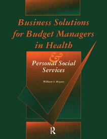 Business Solutions for Budget Managers in Health and Personal Social Services【電子書籍】[ William S. Bryans ]