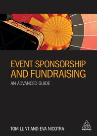 Event Sponsorship and Fundraising An Advanced Guide【電子書籍】[ Tom Lunt ]