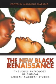 New Black Renaissance The Souls Anthology of Critical African-American Studies【電子書籍】[ Manning Marable ]