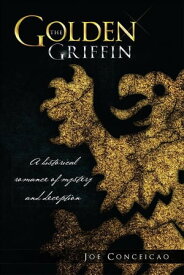 The Golden Griffin A Historical Romance of Mystery and Deception【電子書籍】[ Joe Conceicao ]