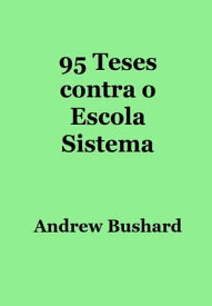 95 Teses contra o Escola Sistema【電子書籍】[ Andrew Bushard ]