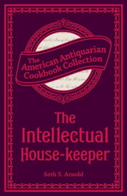 The Intellectual House-keeper A Series of Practical Questions to His Daughter by a Father【電子書籍】[ Seth Shaler Arnold ]