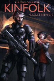 Kinfolk A Mutiny of Pirates【電子書籍】[ August Niehaus ]