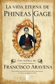 Vida Eterna De Phineas Gage, La【電子書籍】[ Francisco Aravena ]