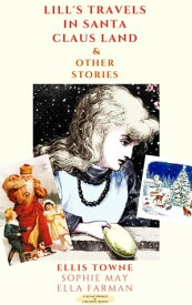 Lill's Travels in Santa Claus Land & Other Stories【電子書籍】[ Ellis Towne ]