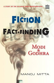 Modi and Godhra The Fiction of Fact Finding【電子書籍】[ Manoj Mitta ]