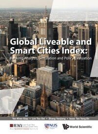 Global Liveable And Smart Cities Index: Ranking Analysis, Simulation And Policy Evaluation【電子書籍】[ Khee Giap Tan ]