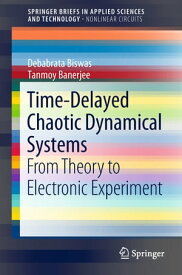 Time-Delayed Chaotic Dynamical Systems From Theory to Electronic Experiment【電子書籍】[ Tanmoy Banerjee ]