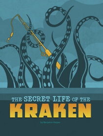 The Secret Life of the Kraken【電子書籍】[ Benjamin Harper ]