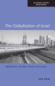 The Globalization of Israel McWorld in Tel Aviv, Jihad in Jerusalem【電子書籍】[ Uri Ram ]