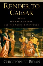 Render to Caesar Jesus, the Early Church, and the Roman Superpower【電子書籍】[ Christopher Bryan ]