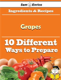 10 Ways to Use Grapes (Recipe Book) 10 Ways to Use Grapes (Recipe Book)【電子書籍】[ Elisabeth Hebert ]