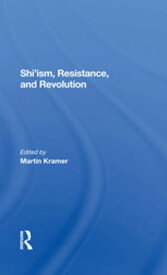 Shi'ism, Resistance, And Revolution【電子書籍】[ Martin Kramer ]