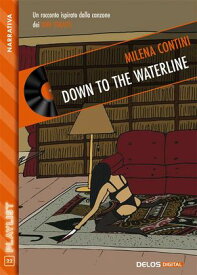 Down to the waterline【電子書籍】[ Milena Contini ]
