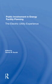 Public Involvement In Energy Facility Planning The Electric Utility Experience【電子書籍】[ Dennis W Ducsik ]