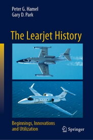 The Learjet History Beginnings, Innovations and Utilization【電子書籍】[ Peter G. Hamel ]