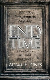 End Time【電子書籍】[ Adam Foulkes Jones ]