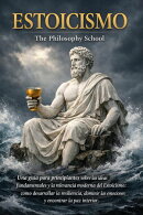 Estoicismo: Una guía para principiantes sobre las ideas fundamentales y la relevancia moderna del Estoicismo: cómo desarrollar la resiliencia, dominar las emociones y encontrar la paz interior.