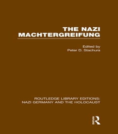 The Nazi Machtergreifung (RLE Nazi Germany & Holocaust)【電子書籍】[ Peter D. Stachura ]