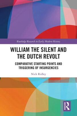 William the Silent and the Dutch Revolt Comparative Starting Points and Triggering of Insurgencies