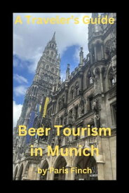 A Traveler's Guide Beer Tourism in Munich【電子書籍】[ Paris Finch ]
