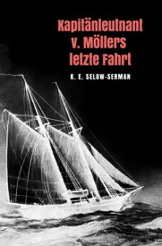 Kapit?nleutnant v. M?llers letzte Fahrt【電子書籍】[ K. E. Selow-Serman ]