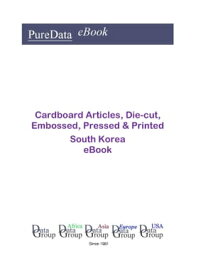 Cardboard Articles, Die-cut, Embossed, Pressed & Printed in South Korea Market Sales【電子書籍】[ Editorial DataGroup Asia ]