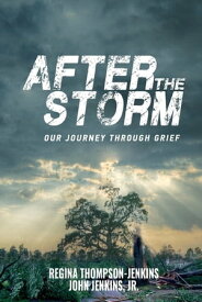 After The Storm Our Journey through Grief【電子書籍】[ Regina Thompson-Jenkins ]