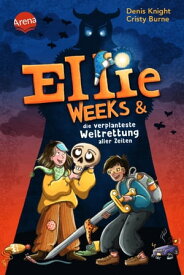 Ellie Weeks & die verplanteste Weltrettung aller Zeiten Ein hochwitziges Fantasy-Abenteuer ab 9【電子書籍】[ Cristy Burne ]