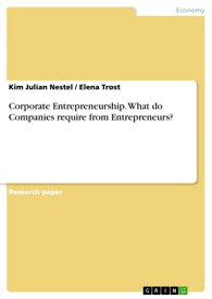 Corporate Entrepreneurship. What do Companies require from Entrepreneurs?【電子書籍】[ Kim Julian Nestel ]