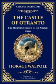 The Castle of Otranto The First Gothic Novel - Medieval Terror, Prophecies, and Family Secrets【電子書籍】[ Horace Walpole ]