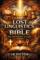The Lost Linguistics of the Bible: The Testimony of God 2nd Edition