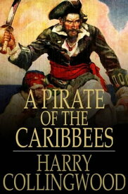 A Pirate of the Caribbees【電子書籍】[ Harry Collingwood ]
