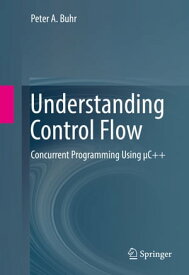 Understanding Control Flow Concurrent Programming Using μC++【電子書籍】[ Peter A. Buhr ]