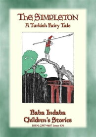 THE SIMPLETON - A Turkish Fairy Tale Baba Indaba Children's Stories - Issue 436【電子書籍】[ Anon E. Mouse ]