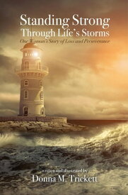 Standing Strong Through Life's Storms One Woman's Story of Loss and Perseverance【電子書籍】[ Donna M. Trickett ]