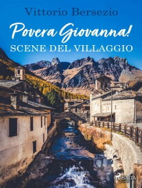 Povera Giovanna! Scene del villaggio【電子書籍】[ Vittorio Bersezio ]