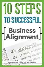 10 Steps to Successful Business Alignment【電子書籍】[ Jack J. Phillips ]