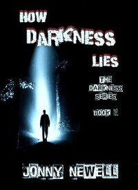 How Darkness Lies: Book 3 : The Darkness Series【電子書籍】[ Jonny Newell ]