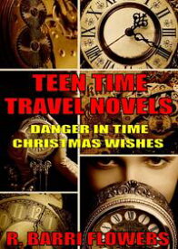 Teen Time Travel Novels 2-Book Bundle: Danger in Time and Christmas Wishes【電子書籍】[ R. Barri Flowers ]