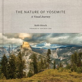 The Nature of Yosemite A Visual Journey【電子書籍】