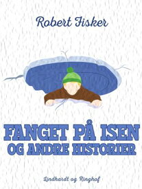 Fanget p? isen og andre historier【電子書籍】[ Robert Fisker ]