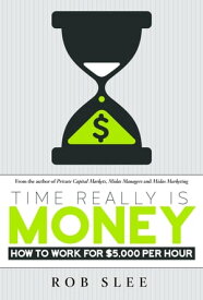Time Really Is Money How to Work for $5,000 Per Hour【電子書籍】[ Rob Slee ]