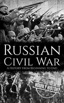 Russian Civil War: A History from Beginning to End