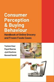 Consumer Perception and Buying Behaviour : Handbook of Online Grocery and Frozen Foods Cases【電子書籍】[ Tavleen Kaur ]